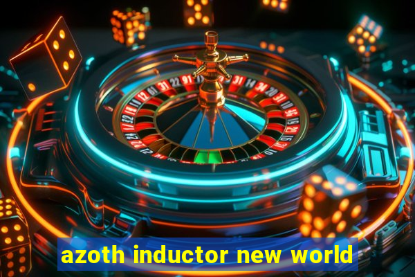 azoth inductor new world